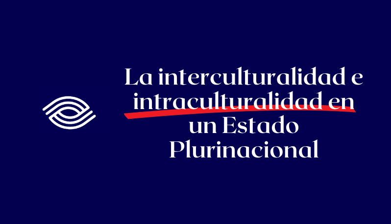 La interculturalidad e intraculturalidad en un Estado Plurinacional