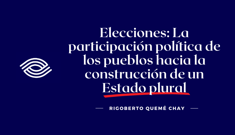 Elecciones: La participación política de los pueblos hacia la construcción de un Estado plural