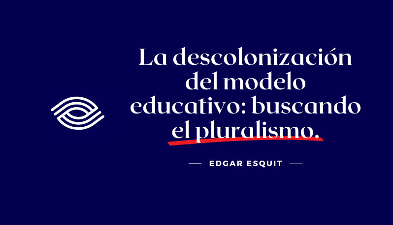 La descolonización del modelo educativo: buscando el pluralismo