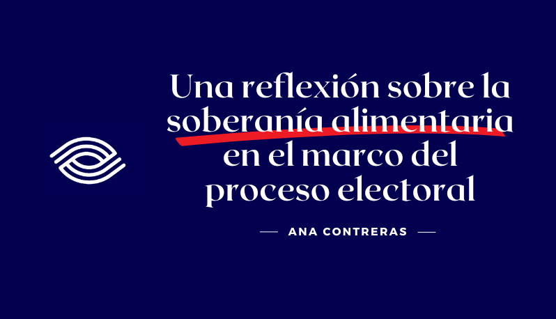 Una reflexión sobre la soberanía alimentaria en el marco del proceso electoral